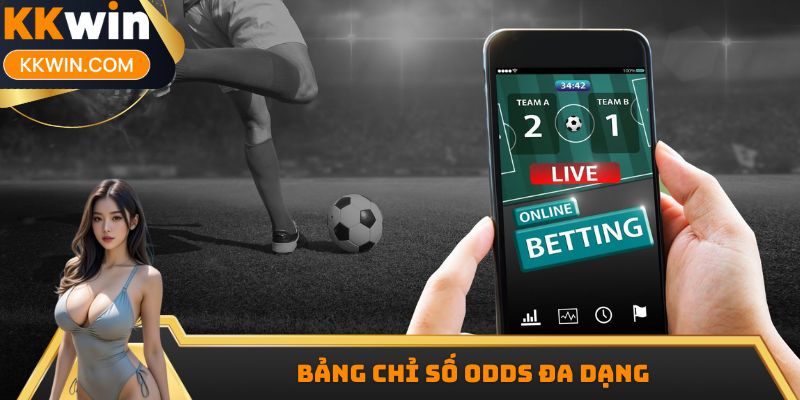 Bảng chỉ số Odds đa dạng