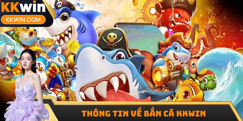 Thông tin về bắn cá KKWIN