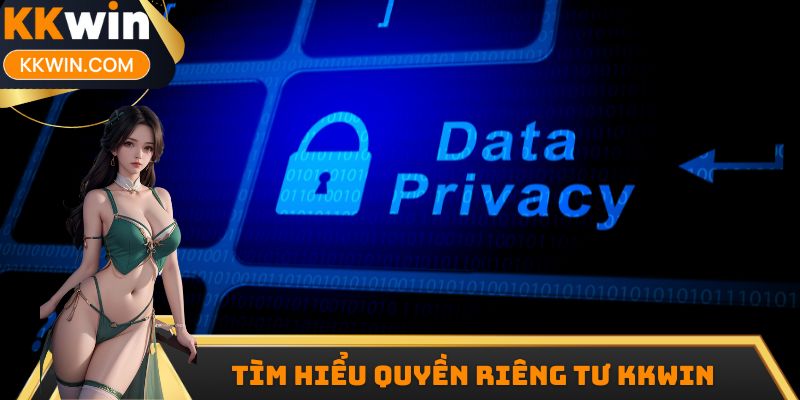 Tìm hiểu chính sách quyền riêng tư kkwin